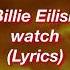 Billie Eilish Watch Lyrics