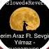 Kerim Araz Ft Sevgim Yılmaz Dayanamıyorum Slowed Reverb 320 Kbps