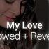 My Love Slowed Reverb Olsa Olta