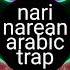 Nari Narien Arabic Trap Remix Song 2019