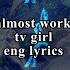 It Almost Worked Tv Girl Lyrics