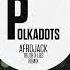 AFROJACK Polkadots Truth X Lies Remix