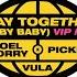 Joel Corry X Pickle Ft Vula Stay Together Baby Baby VIP Mix