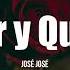 AMAR Y QUERER José José LETRA