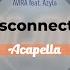 AVIRA Feat Azyla Disconnected Acapella