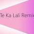 Te Ka Lali Remix