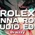 Rolex I Just Wanna Rolly Rolly Ayo Teo Edit Audio