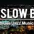 Best Of Slow Blues Music Relaxing Whiskey Blues Music Smooth Blues Music For Relax At Night