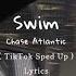 Chase Atlantic Swim TikTok Sped Up Lyrics