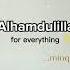 Alhamdulillah For Everything Whatsapp Status