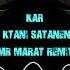 Kar Ktani Satanen 2 Mr Marat Remix