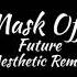 Future Mask Off Aesthetic Remix Nhạc Tik Tok Thịnh Hành