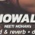 Nainowale Ne Slowed Reverb Neeti Mohan DEREEFO Bollywood Slowed Reverb Song