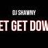 DJ Shawny Get Get Down Slowed Reverb