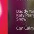 Daddy Yankee Snow Feat Katy Perry Con Calma Remix Audio