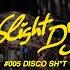 005 Slight DJ Presents DISCO SH T