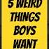 5 WEIRD THINGS Boys Want In A Girl FACTS EFFECTS