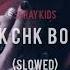 CHK CHK BOOM By Stray Kids 𝗦𝗟𝗢𝗪𝗘𝗗 𝗩𝗘𝗥