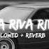 Riva Riva Riva Slowed And Reverb Mahesh Lofi