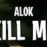 Alok Kill Me