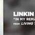 IN MY REMAINS Linkin Park LIVING THINGS