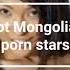 Hot Mongolian Porn Stars