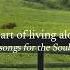 The Art Of Living Alone Songs For The Soul