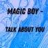 Magic Boy Talk About You