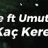 Hasibe Ft Umut Timur Kaç Kere Slowed Lyrics