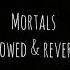 Mortals Slowed Reverb