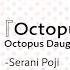 Serani Poji Octopus Daughter