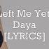 Daya Left Me Yet Lyrics