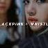 BLACKPINK Whistle Speed Up