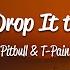 Pitbull Hey Baby Drop It To The Floor Lyrics Ft T Pain