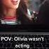 POV Olivia Wasn T Acting