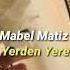 Mabel Matiz Gel Gönlümü Yerden Yere Vurma Güzel Sözleri