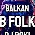 BALKAN CLUB FOLK MIX 2024 By DJ BOKI