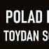 Polad Bülbüloğlu Toydan Sonra Düzələr Lyrics