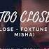 TOO CLOSE FOXTUNE FEAT MISHA HOUSE REMIX 2021