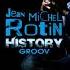 JEAN MICHEL ROTIN UN HOMME UNE HISTOIRE DE MUSIQUE HISTORY GROOV