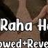 Dil Mang Raha Hai Mohlat Slowed Reverb Yaseer Desai Song Hindi Sad Song Sadlofi Sad Shilpi