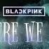 BLACKPINK Where We Are AI ORIGINAL SONG M V