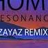 Home Resonance ZAYAZ Remix