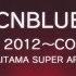 CNBLUE COME ON Live Concert 2012 HD ARENA TOUR SAITAMA Cnblueforever4 Support4CNBLUE