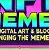 NFT MEMES How Digital Art Blockchain Are Changing The Meme Game