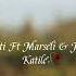 Marseli Ft Esati Juna KATILE Prod UNIK Beatz