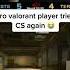 Pro Valorant Player Tries Cs Go