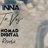 INNA Te Vas Nomad Digital Remix