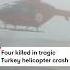 Four Killed In Tragic Turkey Helicopter Crash