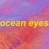 Ocean Eyes Sped Up